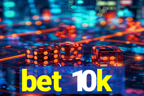 bet 10k